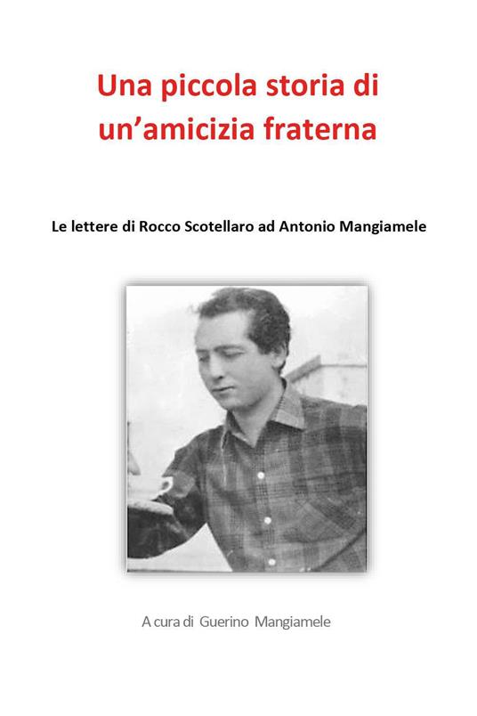 Una piccola storia di un'amicizia fraterna. Le lettere di Rocco Scotellaro ad Antonio Mangiamele - copertina