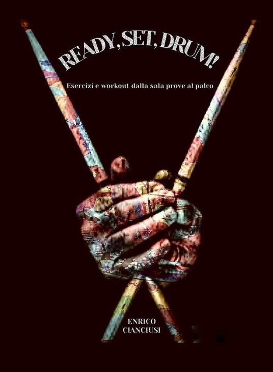 Ready, set, drum! Esercizi e workout dalla sala prove al palco - Enrico Cianciusi - copertina