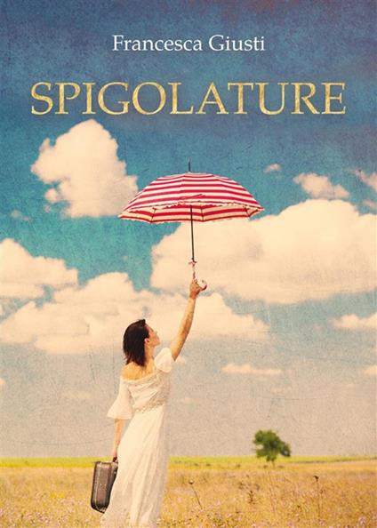 Spigolature - Francesca Giusti - ebook