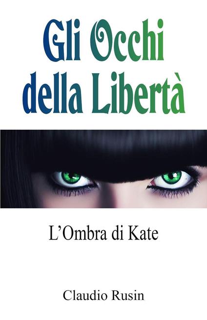 L'ombra di Kate. Gli occhi della libertà - Claudio Rusin - copertina