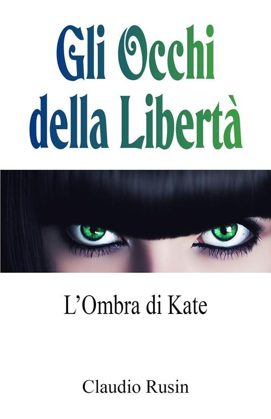 L'ombra di Kate. Gli occhi della libertà - Claudio Rusin - copertina