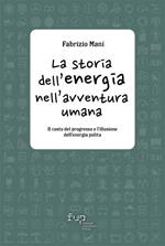 La storia dell'energia nell'avventura umana. Il costo del progresso e l'illusione dell'energia pulita