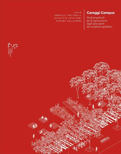 Careggi Campus. Studi progettuali per la rigenerazione degli spazi aperti dei complessi ospedalieri - copertina
