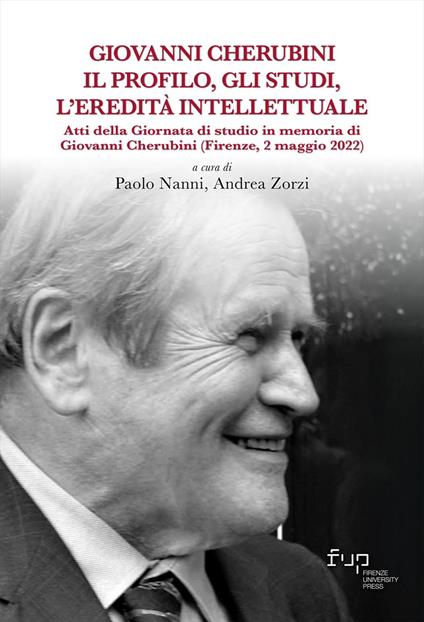 Giovanni Cherubini. Il profilo, gli studi, l'eredità intellettuale. Atti della Giornata di studio in memoria di Giovanni Cherubini (Firenze, 2 maggio 2022) - copertina