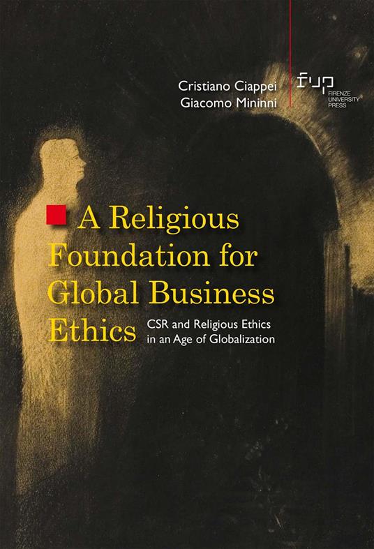 A religious foundation for global business ethics. CSR and religious ethics in an age of globalization - Cristiano Ciappei,Giacomo Mininni - copertina