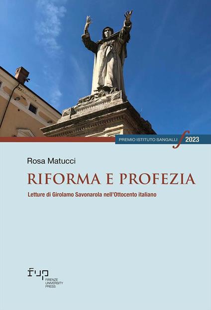 Riforma e profezia. Letture di Girolamo Savonarola nell’Ottocento italiano - Rosa Matucci - copertina