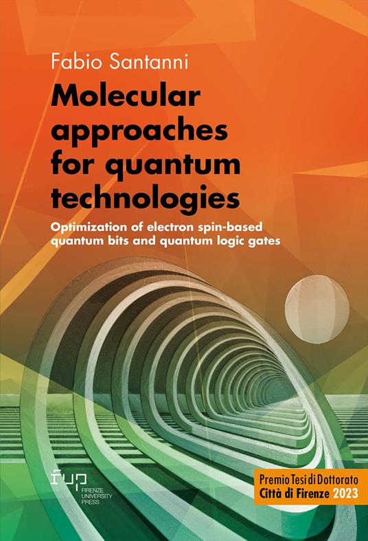 Molecular approaches for quantum technologies. Optimization of electron spin-based quantum bits and quantum logic gates - Fabio Santanni - copertina