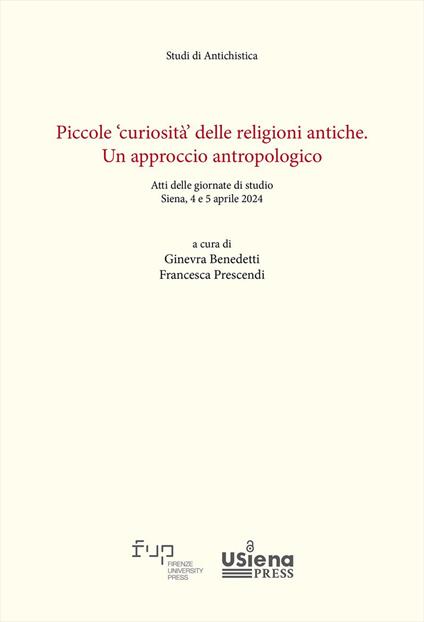 Piccole «curiosità» delle religioni antiche. Un approccio antropologico. Atti delle giornate di studio (Siena, 4-5 aprile 2024) - copertina