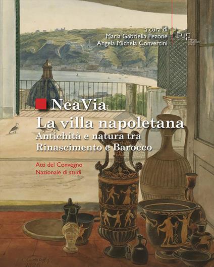 NeaVia. La villa napoletana. Antichità e natura tra Rinascimento e Barocco. Atti del Convegno Nazionale di studi - copertina
