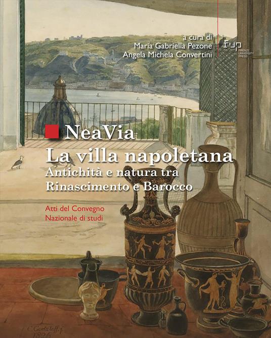NeaVia. La villa napoletana. Antichità e natura tra Rinascimento e Barocco. Atti del Convegno Nazionale di studi - copertina