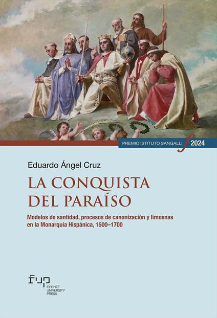 La conquista del paraíso. Modelos de santidad, procesos de canonización y limosnas en la Monarquía Hispánica, 1500–1700 - Eduardo Ángel Cruz - copertina