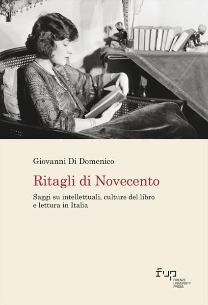 Ritagli di Novecento. Saggi su intellettuali, culture del libro e lettura in Italia - Giovanni Di Domenico - copertina
