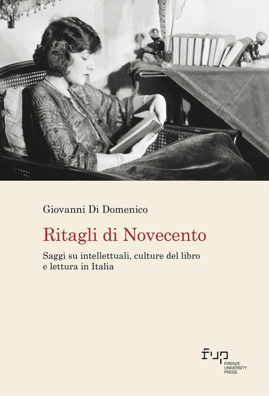 Ritagli di Novecento. Saggi su intellettuali, culture del libro e lettura in Italia - Giovanni Di Domenico - copertina