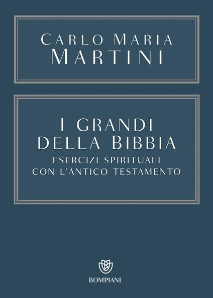 I grandi della Bibbia. Esercizi spirituali con l'Antico Testamento - Carlo Maria Martini,Laura Invernizzi - ebook