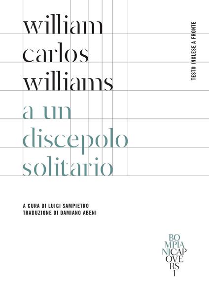 A un discepolo solitario. Testo inglese a fronte - William Carlos Williams,Luigi Sampietro,Damiano Abeni - ebook