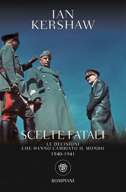 Scelte fatali. Le decisioni che hanno cambiato il mondo. 1940-1941 - Ian Kershaw,Giuseppe Bernardi - ebook