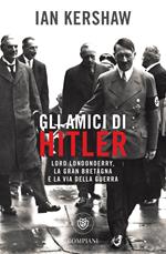 Gli amici di Hitler. Lord Londonderry, la Gran Bretagna e la via della guerra