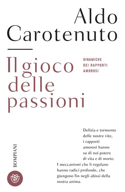 Il gioco della passioni. Dinamiche dei rapporti amorosi - Aldo Carotenuto,Erika Czako - ebook