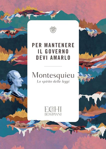 Per mantenere il governo devi amarlo. Lo spirito delle leggi - Charles L. de Montesquieu,Pier Davide Accendere,Domenico Felice - ebook