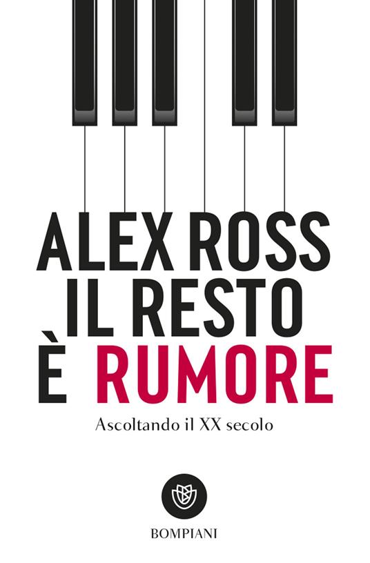 Il resto è rumore. Ascoltando il XX secolo - Alex Ross,Andrea Silvestri - ebook