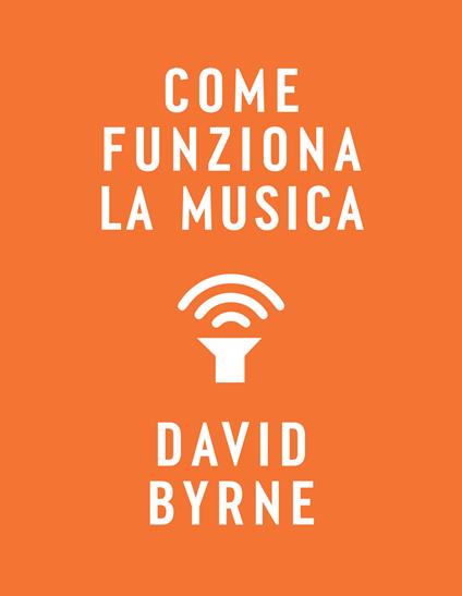 Come funziona la musica - David Byrne - ebook
