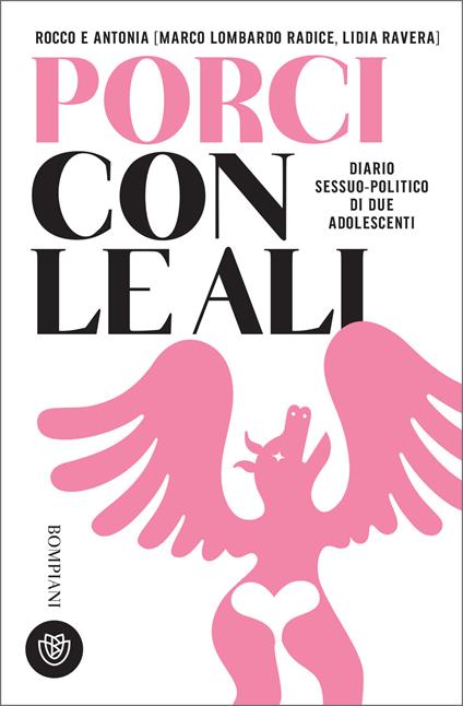 Rocco e Antonia. Porci con le ali. Diario sessuo-politico di due adolescenti - Marco Lombardo Radice,Lidia Ravera - ebook