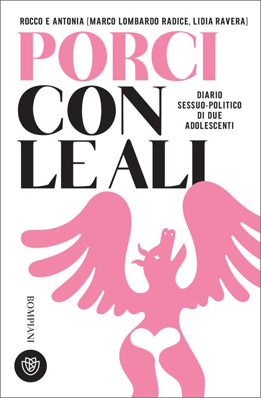 Rocco e Antonia. Porci con le ali. Diario sessuo-politico di due adolescenti - Marco Lombardo Radice,Lidia Ravera - ebook
