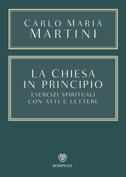 La Chiesa in principio. Esercizi spirituali con Atti e Lettere - Carlo Maria Martini,Anna Maria Borghi - ebook
