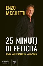 25 minuti di felicità. (Senza mai perdere la malinconia)