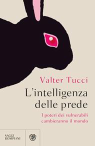 L' intelligenza delle prede. I poteri dei vulnerabili cambieranno il mondo