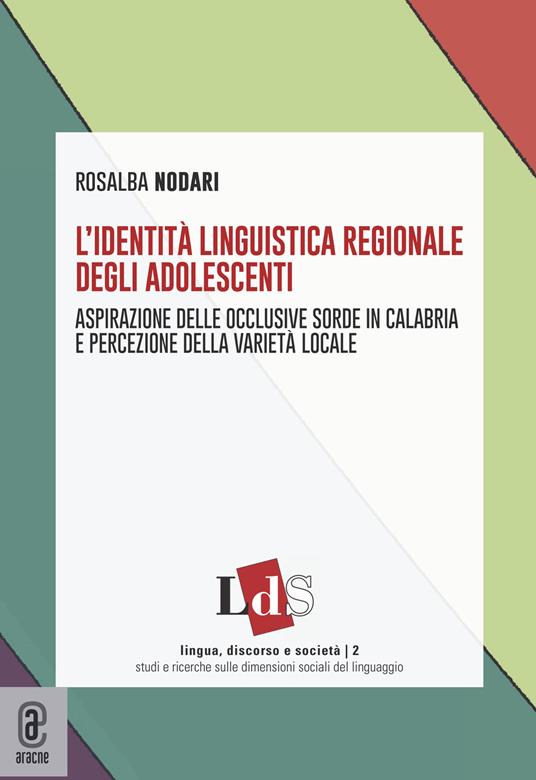 L' identità linguistica regionale degli adolescenti. Aspirazione delle occlusive sorde in Calabria e percezione della varietà locale - Rosalba Nodari - copertina