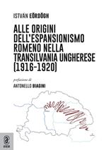 Alle origini dell'espansionismo romeno nella Transilvania ungherese (1916-1920)