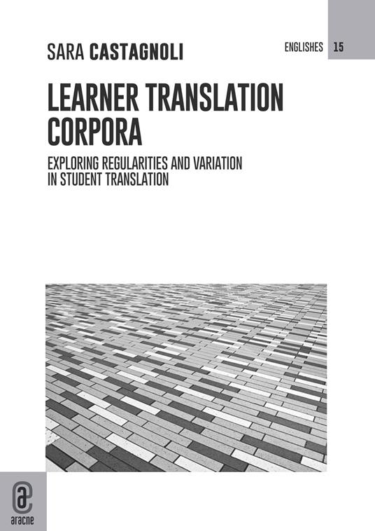 Learner translation corpora. Exploring regularities and variation in student translation - Sara Castagnoli - copertina
