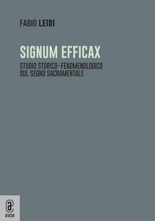 Signum efficax. Studio storico-fenomenologico sul segno sacramentale - Fabio Leidi - copertina