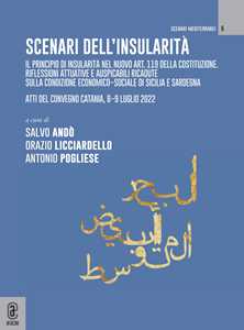 Scenari sull'insularità. Il principio di insularità nel nuovo art. 119 della Costituzione. Riflessioni attuative e auspicabili ricadute sulla condizione economico-sociale di Sicilia e Sardegna. A...
