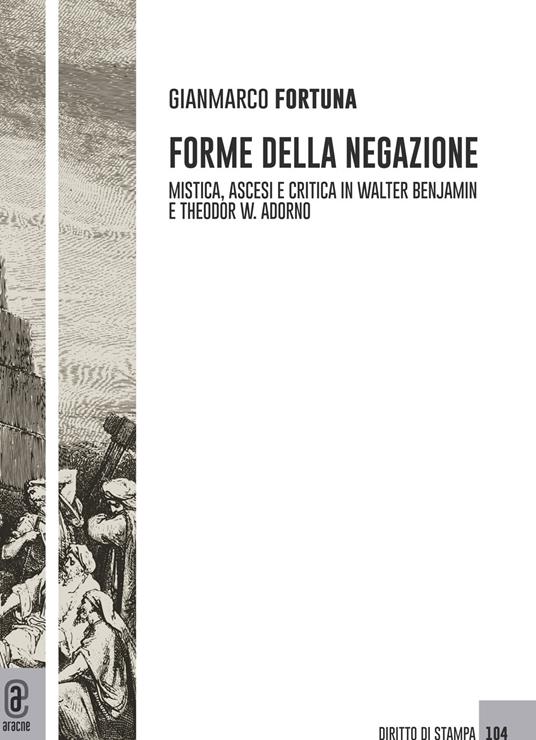 Forme della negazione. Mistica, ascesi e critica in Walter Benjamin e Theodor W. Adorno - Gianmarco Fortuna - copertina