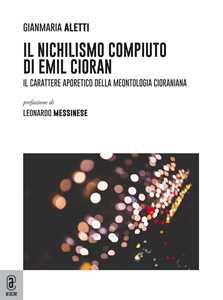 Il nichilismo compiuto di Emil Cioran. Il carattere aporetico della meontologia cioraniana