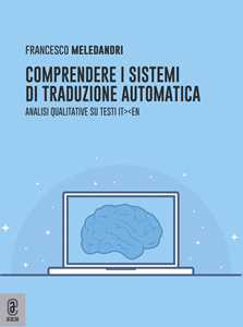 Libro Comprendere i sistemi di traduzione automatica. Analisi qualitative su testi it-en Francesco Meledandri