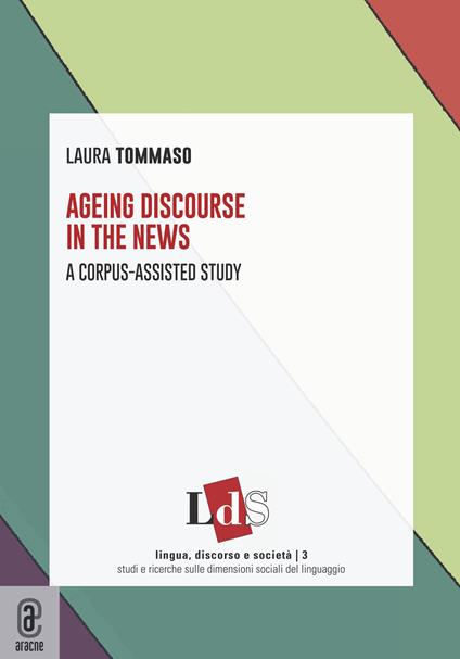 Ageing discourse in the news. A corpus-assisted study - Laura Tommaso - copertina