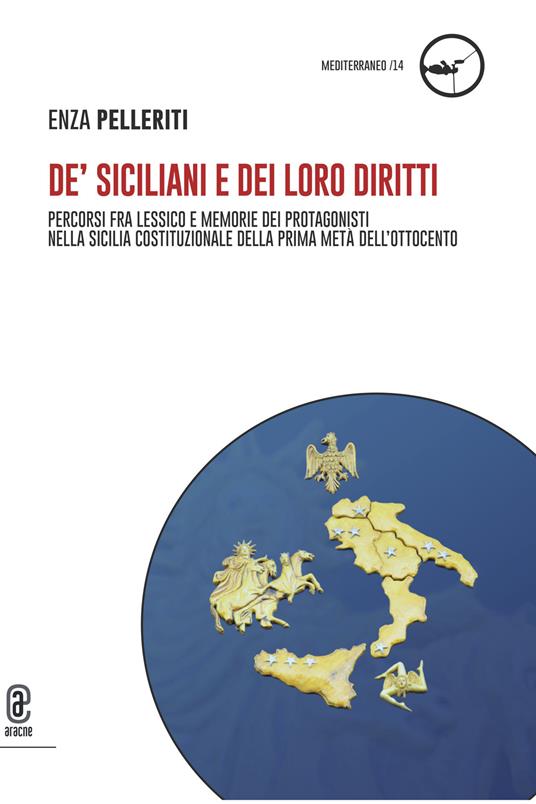 De' siciliani e dei loro diritti. Percorsi fra lessico e memorie dei protagonisti nella Sicilia costituzionale della prima metà dell'Ottocento - Enza Pelleriti - copertina