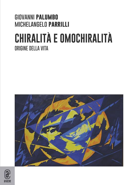 Chiralità e omochiralità. Origine della vita - Giovanni Palumbo,Michelangelo Parrilli - copertina