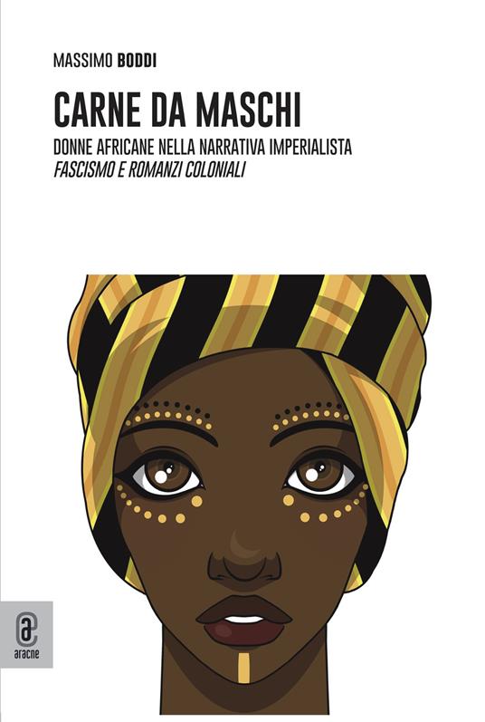 Carne da maschi. Donne africane nella narrativa imperialista. Fascismo e romanzi coloniali - Massimo Boddi - copertina