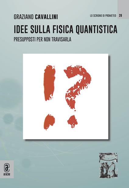 Idee sulla fisica quantistica. Presupposti per non travisarla - Graziano Cavallini - copertina