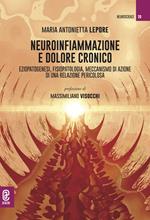 Neuroinfiammazione e dolore cronico. Eziopatogenesi, fisiopatologia, meccanismo di azione di una relazione pericolosa