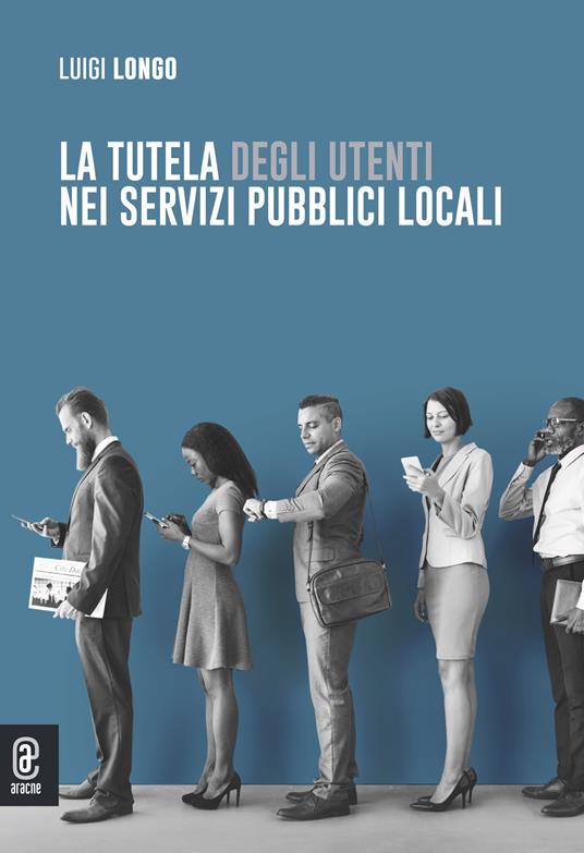 La tutela degli utenti nei servizi pubblici locali - Luigi Longo - copertina