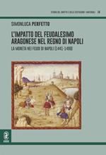 L'impatto del feudalesimo aragonese nel Regno di Napoli. La moneta nei feudi di Napoli (1441-1498)
