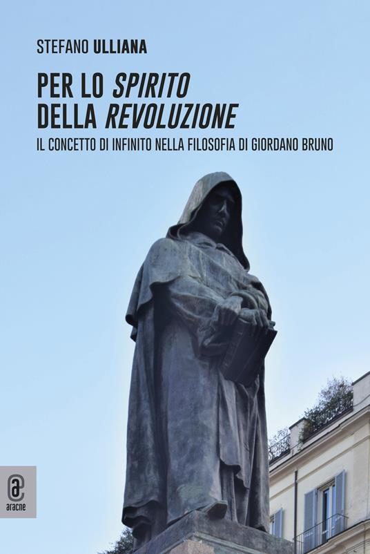 Per lo spirito della rivoluzione. Il concetto di infinito nella filosofia di Giordano Bruno - Stefano Ulliana - copertina