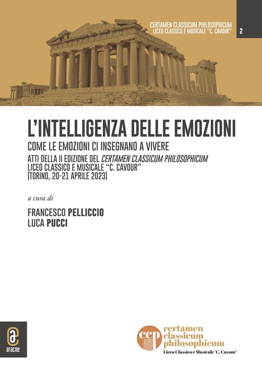 L'intelligenza delle emozioni. Come le emozioni ci insegnano a vivere. Atti della II edizione del Certamen Classicum Philosophicum Liceo classico e musicale «C. Cavour» (Torino, 20-21 aprile 2023) - copertina