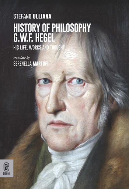 History of philosophy G.W.F. Hegel. His life, works and thought - Stefano Ulliana - copertina
