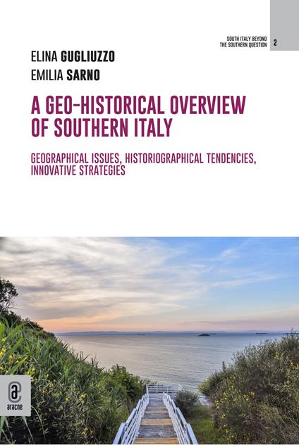A geo-historical overview of Southern Italy. Geographical issues, historiographical tendencies, innovative strategies - Elina Gugliuzzo,Emilia Sarno - copertina